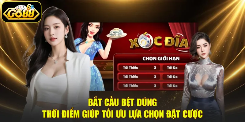 Bắt cầu bệt đúng thời điểm giúp tối ưu lựa chọn đặt cược