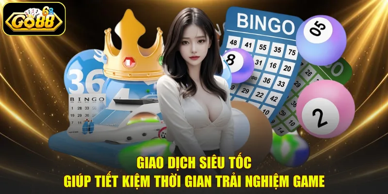Giao dịch siêu tốc giúp tiết kiệm thời gian trải nghiệm game