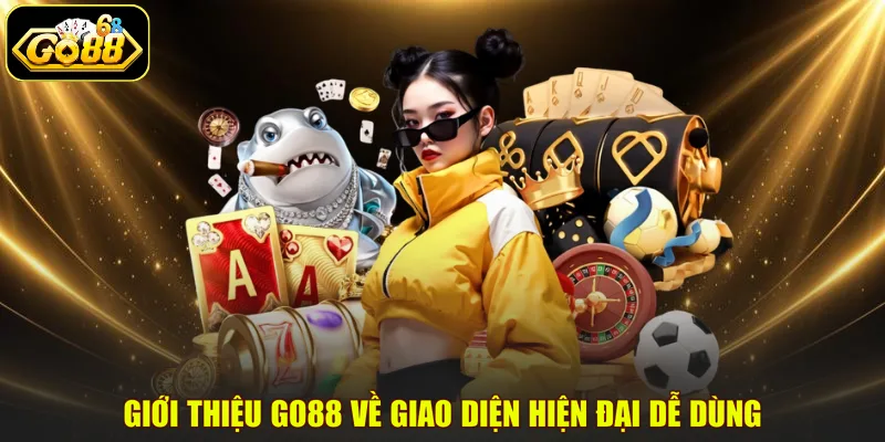 Giới thiệu GO88 về Giao diện hiện đại dễ dùng