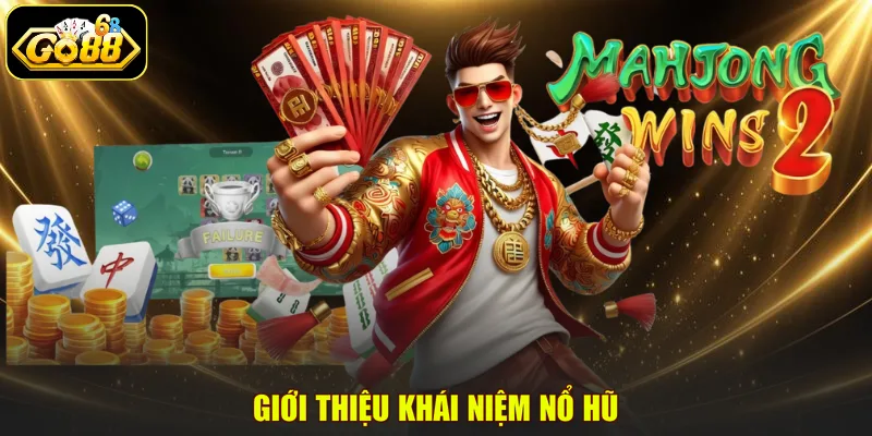 Giới thiệu khái niệm nổ hũ