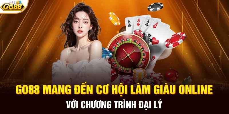 GO88 mang đến cơ hội làm giàu online với chương trình đại lý