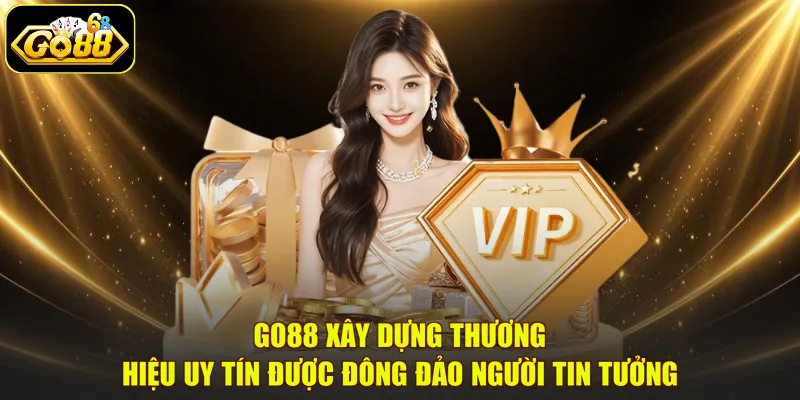 GO88 xây dựng thương hiệu uy tín được đông đảo người tin tưởng