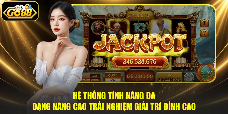 Hệ thống tính năng đa dạng nâng cao trải nghiệm giải trí đỉnh cao