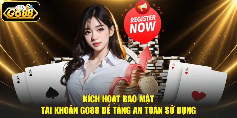 Kích hoạt bảo mật tài khoản GO88 để tăng an toàn sử dụng