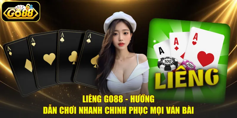 Liêng GO88 – Hướng Dẫn Chơi Nhanh Chinh Phục Mọi Ván Bài