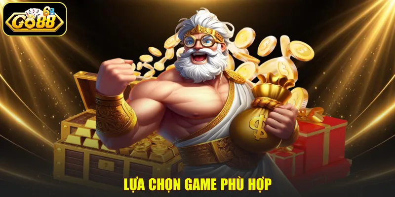 Lựa chọn game phù hợp