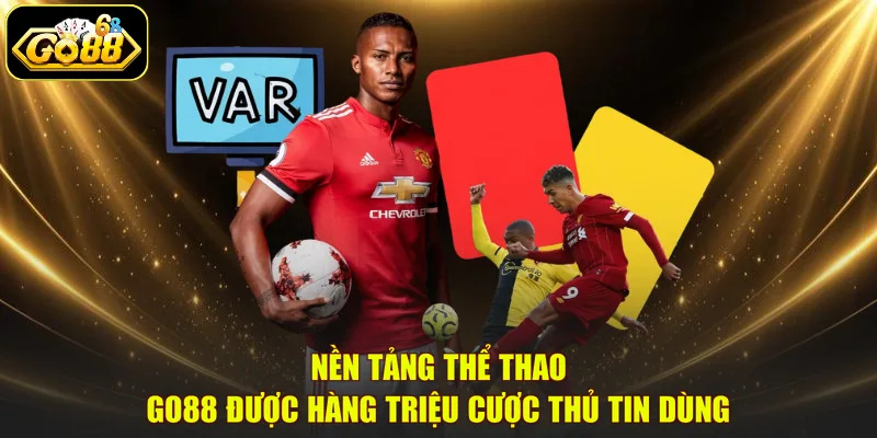 Nền tảng thể thao GO88 được hàng triệu cược thủ tin dùng