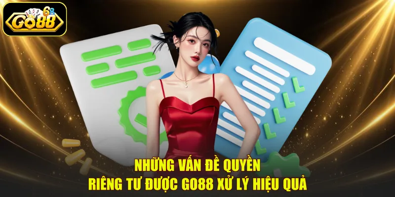 Những vấn đề quyền riêng tư được GO88 xử lý hiệu quả